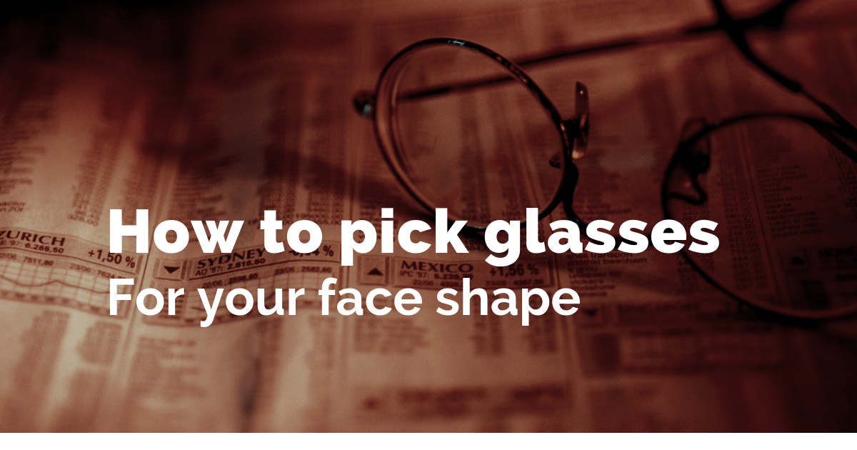 How to pick glasses for your face shape