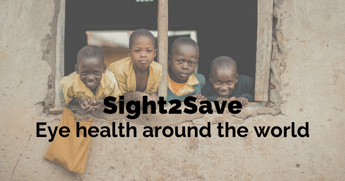 Eye health around the world: Introducing Sight 2 Save