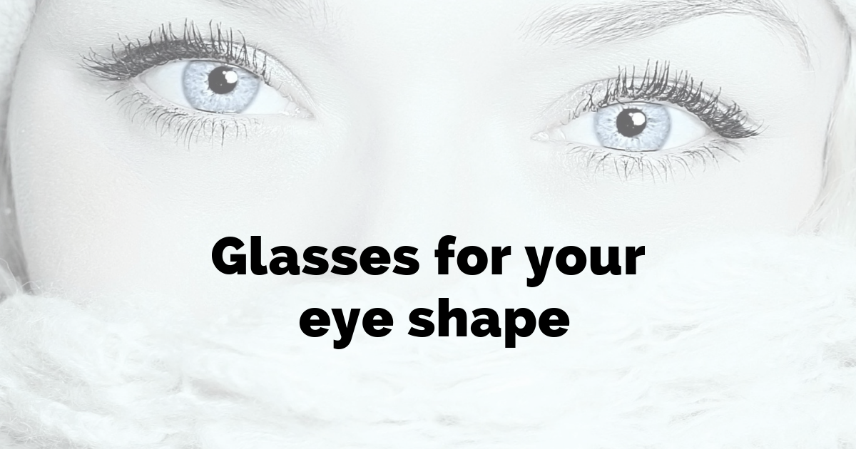 Glasses for your eye shape