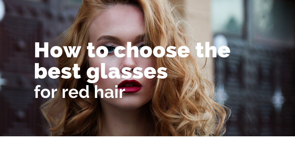 Which glasses are best paired with red hair?