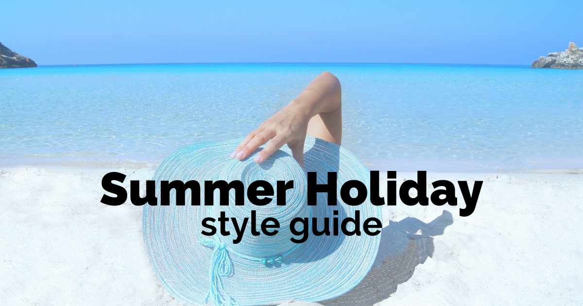 A summer holiday style guide for 2019