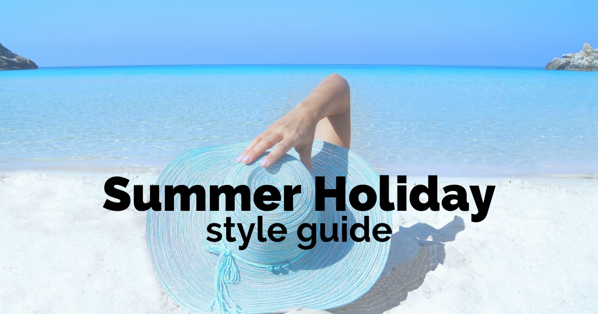 A Summer Holiday Style Guide for Six Popular Destinations