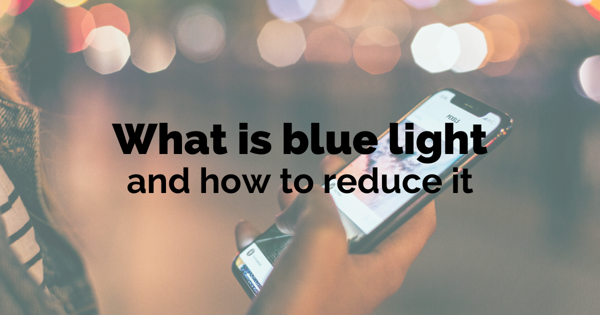 What is blue light how to reduce