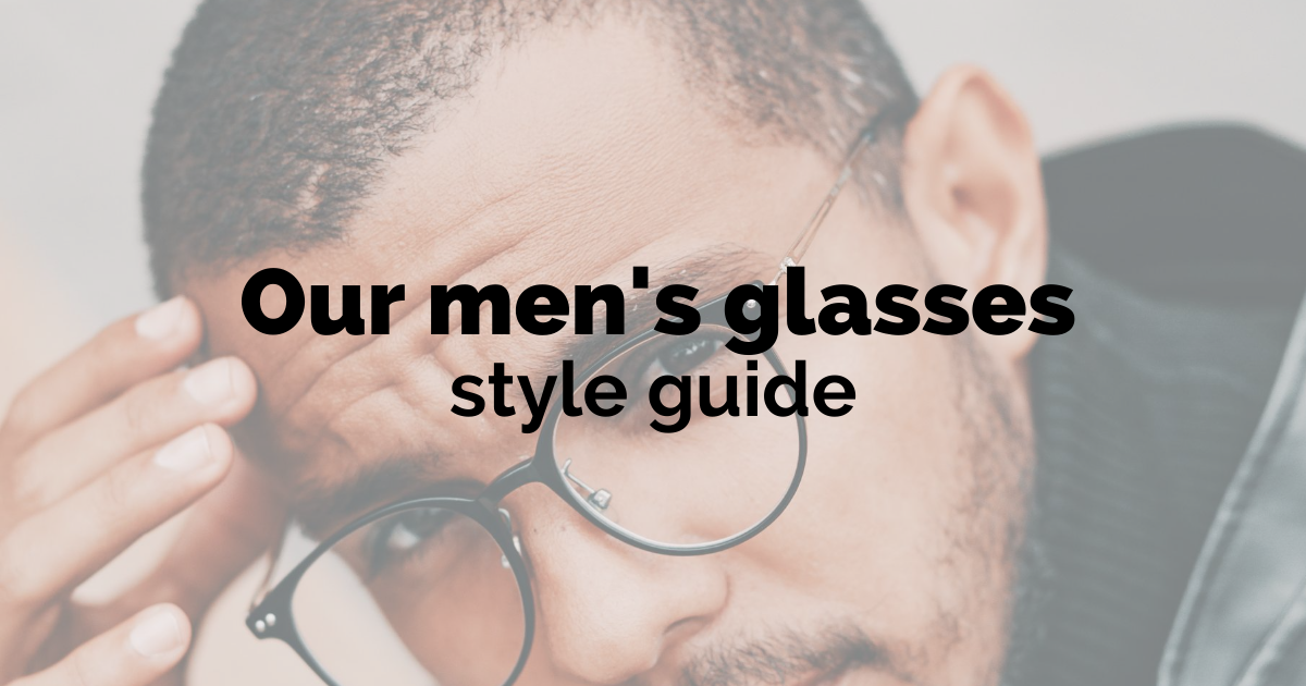 Our men’s glasses style guide