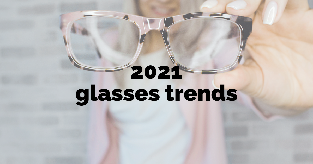 Glasses trends 2021: What to expect