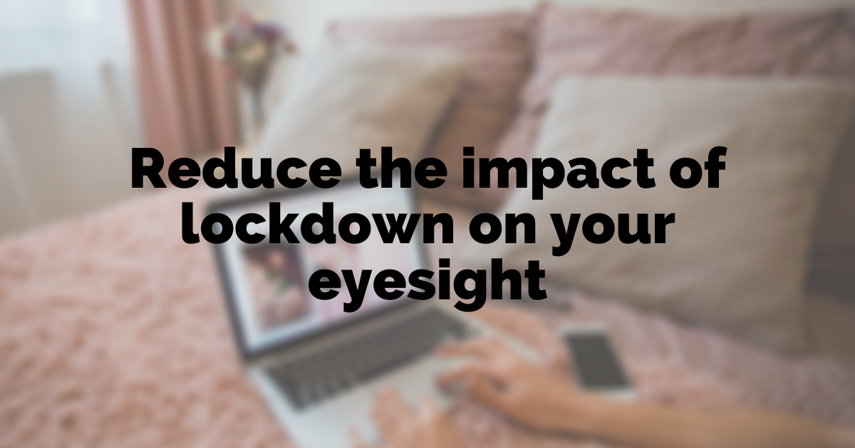 Reduce impact of lockdown on your eyesight