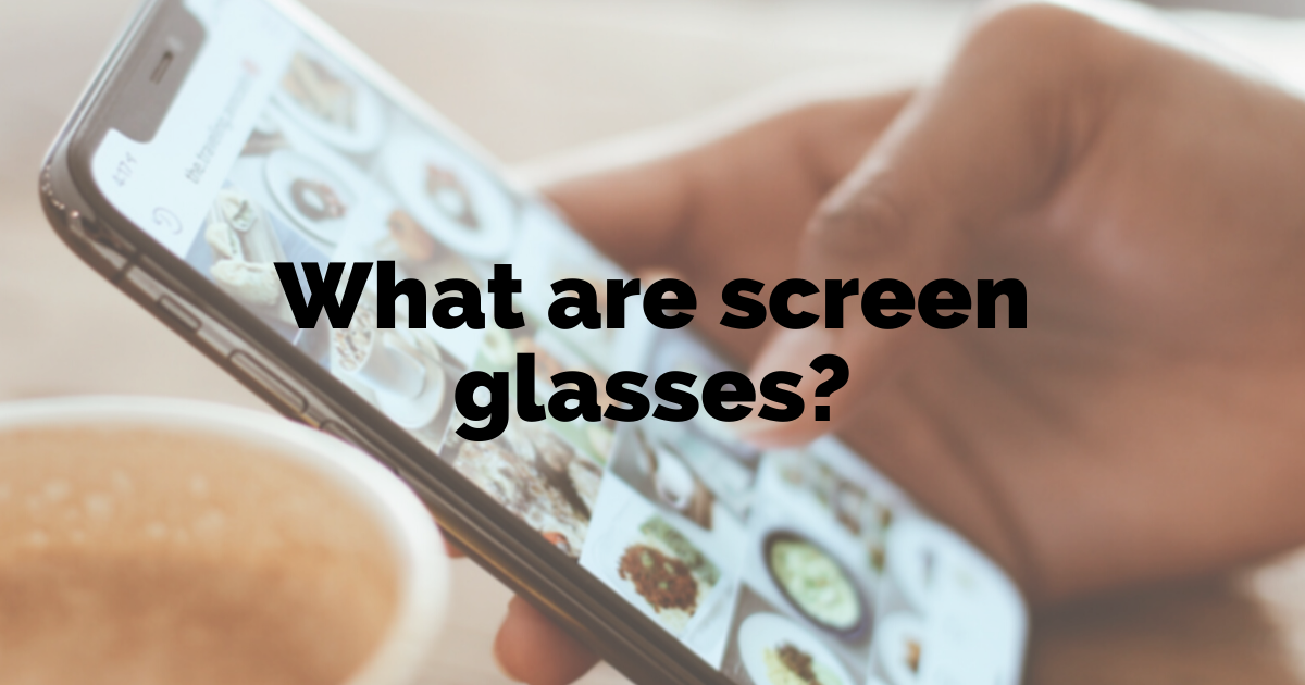 What are screen glasses? 