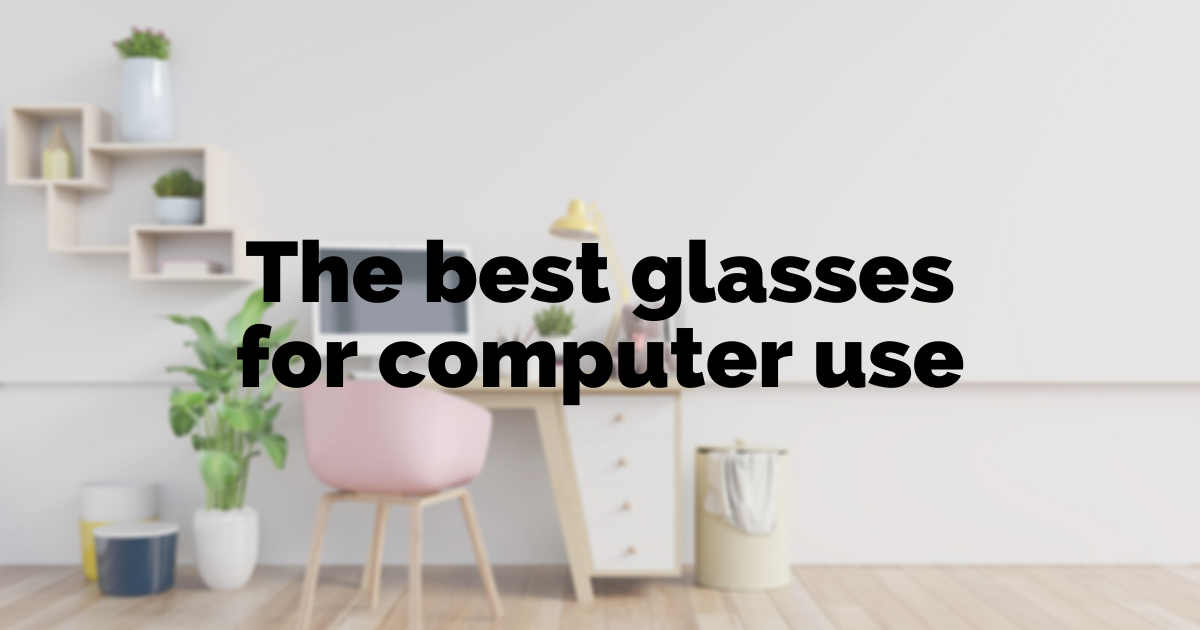 What are the best glasses for computer use?