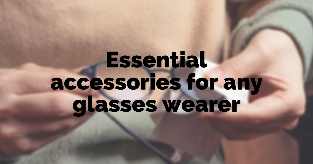 essential accessories for any glasses wearer