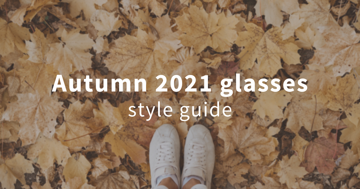 Autumn 2021 style guide - How to wear your glasses & sunglasses