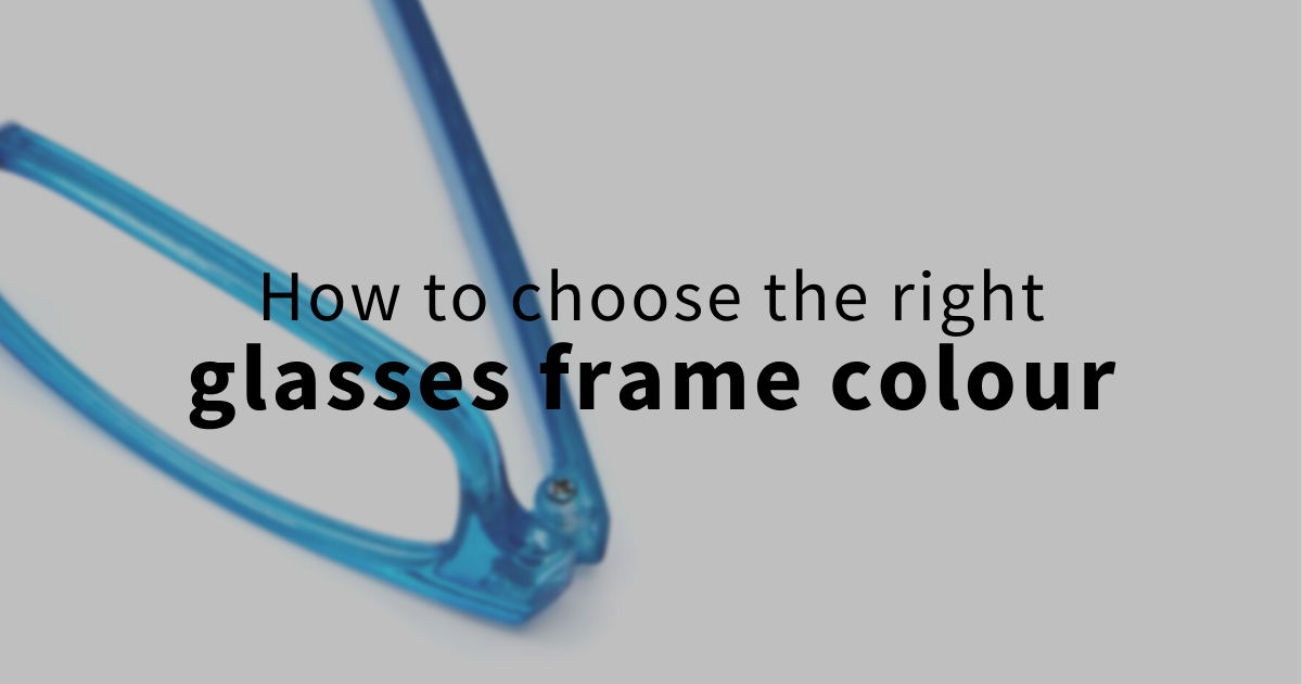 how to choose the right glasses frame colour