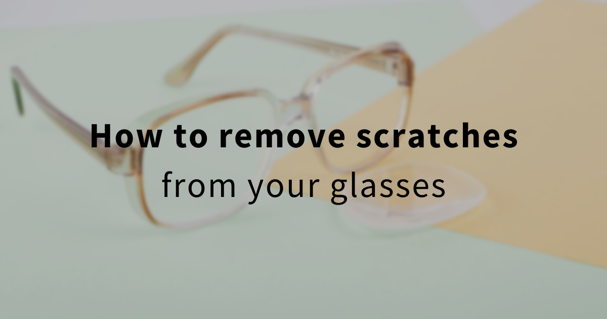 How To Remove Scratches From Your Glasses