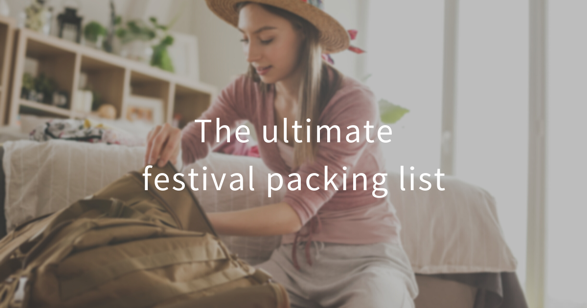 The ultimate festival packing list