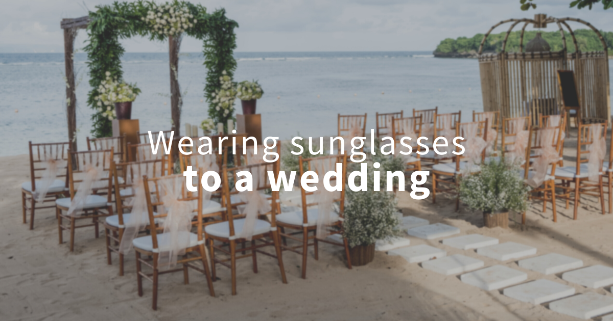 wearing sunglasses at a wedding