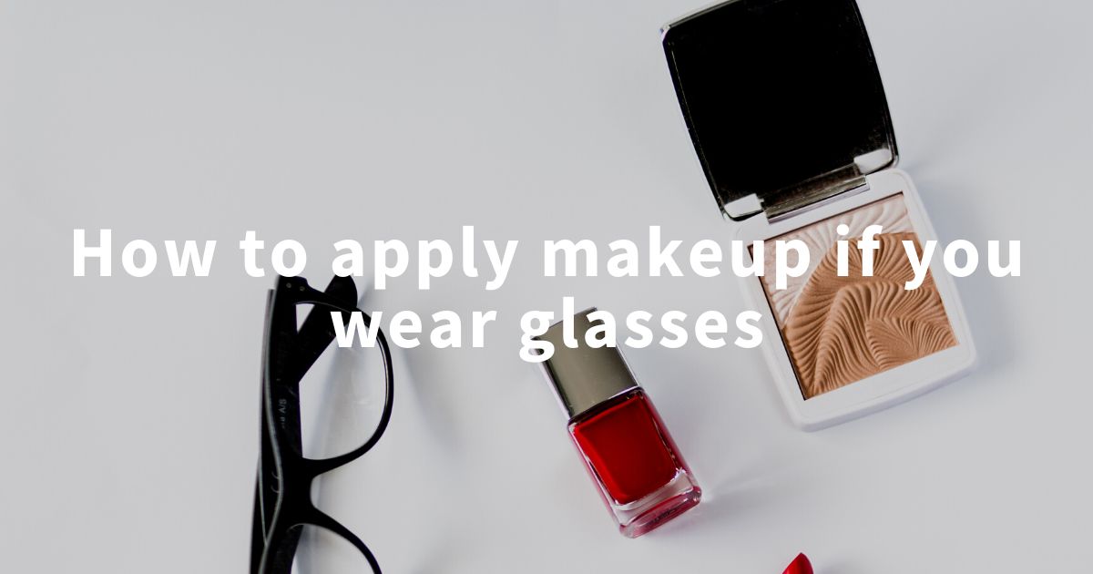 How to apply makeup if you wear glasses