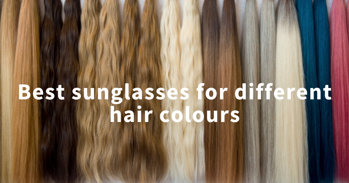 Best sunglasses for different hair colour